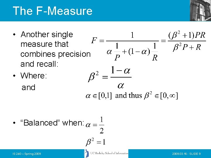 The F-Measure • Another single measure that combines precision and recall: • Where: and