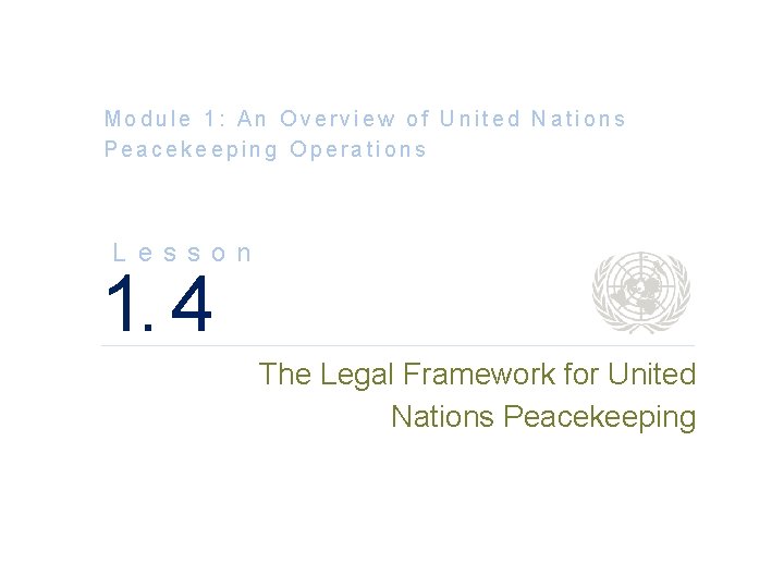Module 1: An Overview of United Nations Peacekeeping Operations L e s s o
