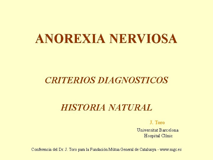 ANOREXIA NERVIOSA CRITERIOS DIAGNOSTICOS HISTORIA NATURAL J. Toro Universitat Barcelona Hospital Clínic Conferencia del