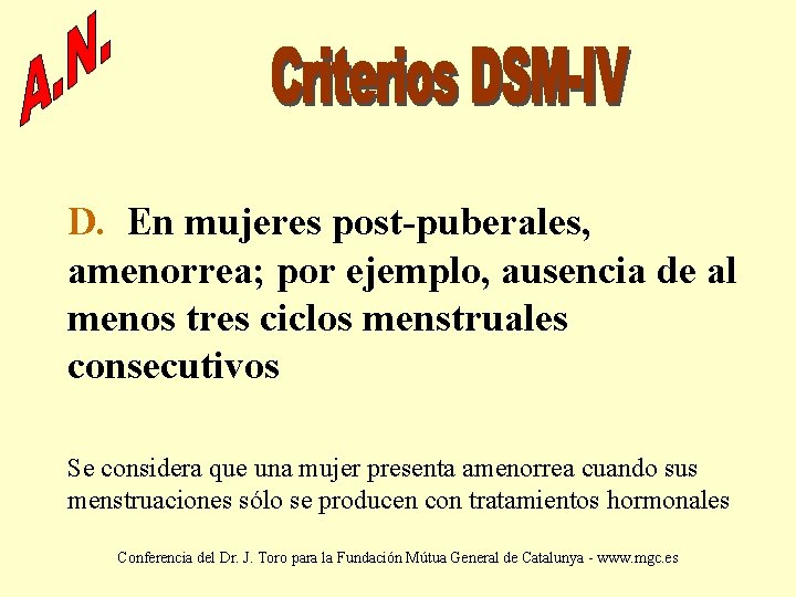 D. En mujeres post-puberales, amenorrea; por ejemplo, ausencia de al menos tres ciclos menstruales