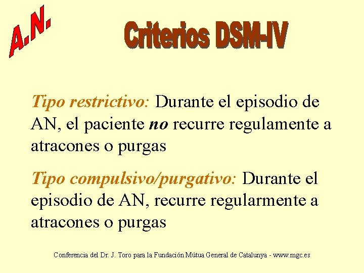 Tipo restrictivo: Durante el episodio de AN, el paciente no recurre regulamente a atracones