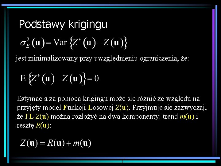 Podstawy krigingu jest minimalizowany przy uwzględnieniu ograniczenia, że: Estymacja za pomocą krigingu może się