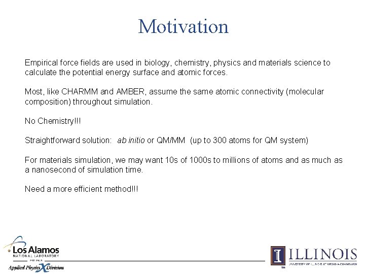 Motivation Empirical force fields are used in biology, chemistry, physics and materials science to