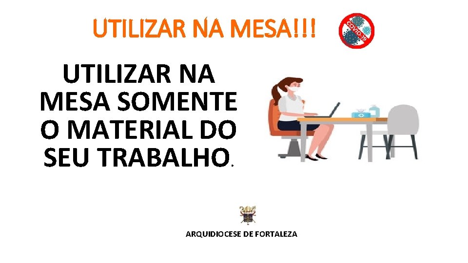UTILIZAR NA MESA!!! UTILIZAR NA MESA SOMENTE O MATERIAL DO SEU TRABALHO. ARQUIDIOCESE DE