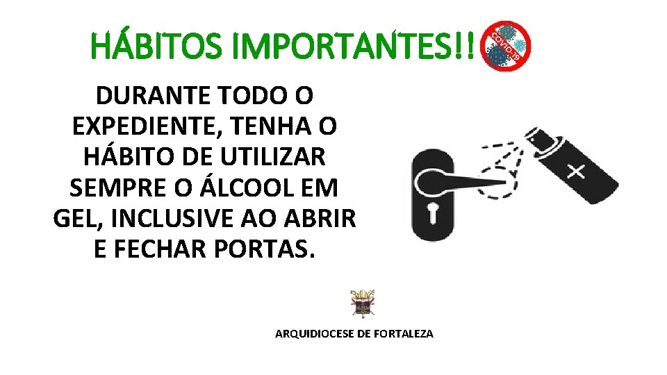 HÁBITOS IMPORTANTES!! DURANTE TODO O EXPEDIENTE, TENHA O HÁBITO DE UTILIZAR SEMPRE O ÁLCOOL