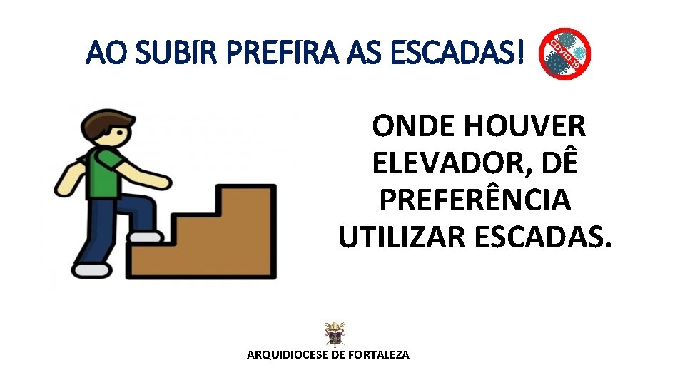 AO SUBIR PREFIRA AS ESCADAS! ONDE HOUVER ELEVADOR, DÊ PREFERÊNCIA UTILIZAR ESCADAS. ARQUIDIOCESE DE