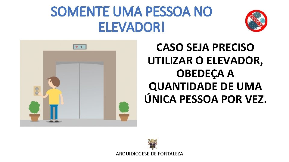 SOMENTE UMA PESSOA NO ELEVADOR! CASO SEJA PRECISO UTILIZAR O ELEVADOR, OBEDEÇA A QUANTIDADE