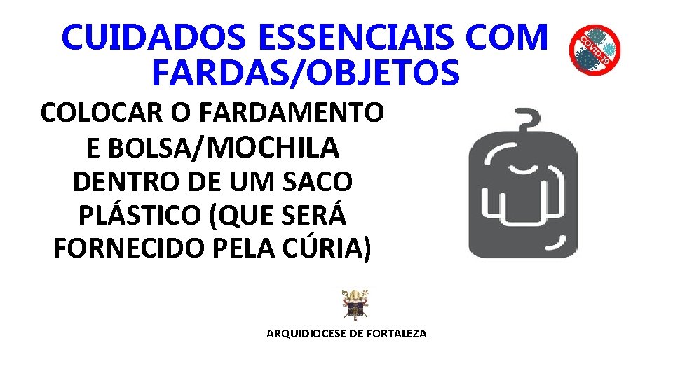 CUIDADOS ESSENCIAIS COM FARDAS/OBJETOS COLOCAR O FARDAMENTO E BOLSA/MOCHILA DENTRO DE UM SACO PLÁSTICO