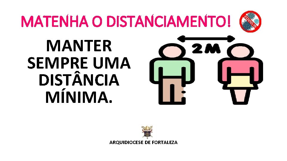 MATENHA O DISTANCIAMENTO! MANTER SEMPRE UMA DIST NCIA MÍNIMA. ARQUIDIOCESE DE FORTALEZA 