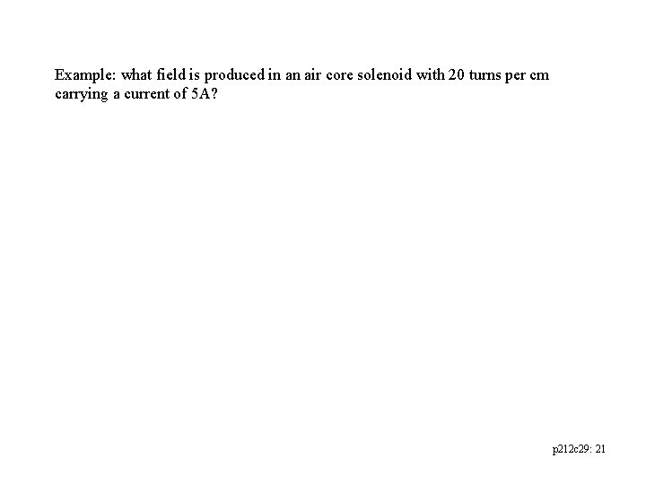 Example: what field is produced in an air core solenoid with 20 turns per