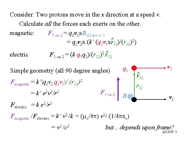 Consider: Two protons move in the x direction at a speed v. Calculate all