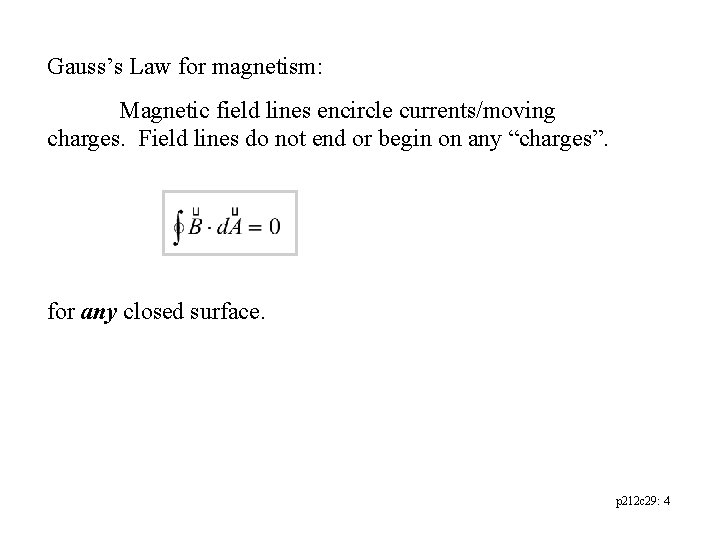Gauss’s Law for magnetism: Magnetic field lines encircle currents/moving charges. Field lines do not