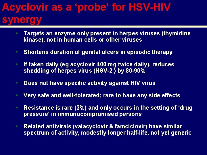 Acyclovir as a ‘probe’ for HSV-HIV synergy • Targets an enzyme only present in