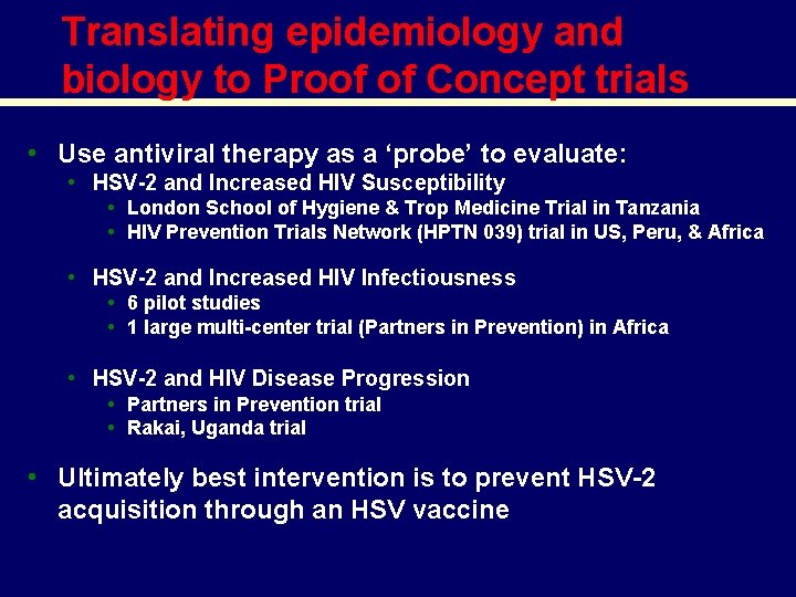 Translating epidemiology and biology to Proof of Concept trials • Use antiviral therapy as