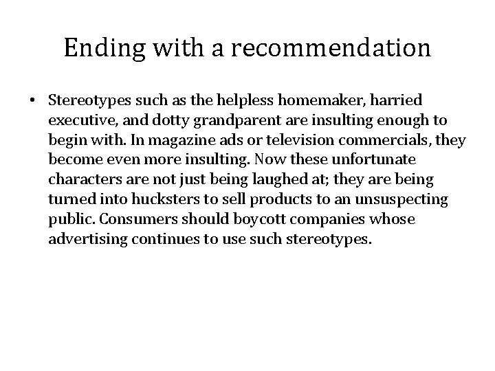 Ending with a recommendation • Stereotypes such as the helpless homemaker, harried executive, and