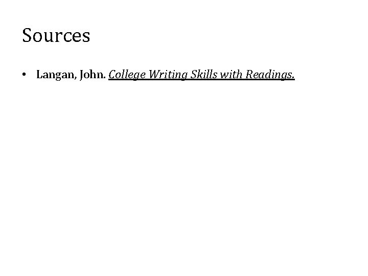 Sources • Langan, John. College Writing Skills with Readings. 