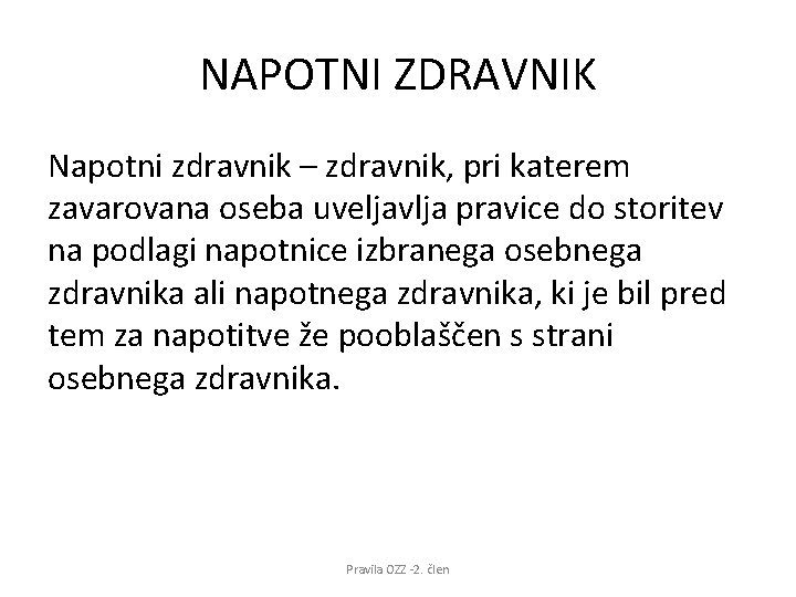 NAPOTNI ZDRAVNIK Napotni zdravnik – zdravnik, pri katerem zavarovana oseba uveljavlja pravice do storitev