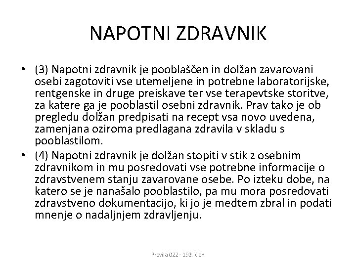 NAPOTNI ZDRAVNIK • (3) Napotni zdravnik je pooblaščen in dolžan zavarovani osebi zagotoviti vse