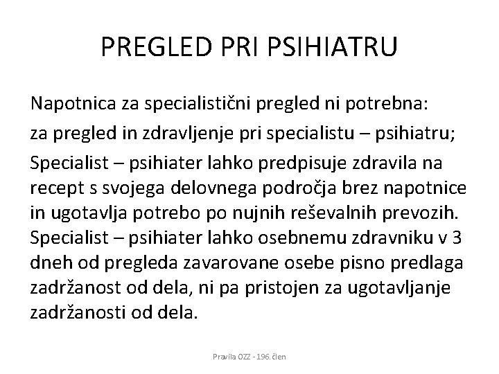 PREGLED PRI PSIHIATRU Napotnica za specialistični pregled ni potrebna: za pregled in zdravljenje pri