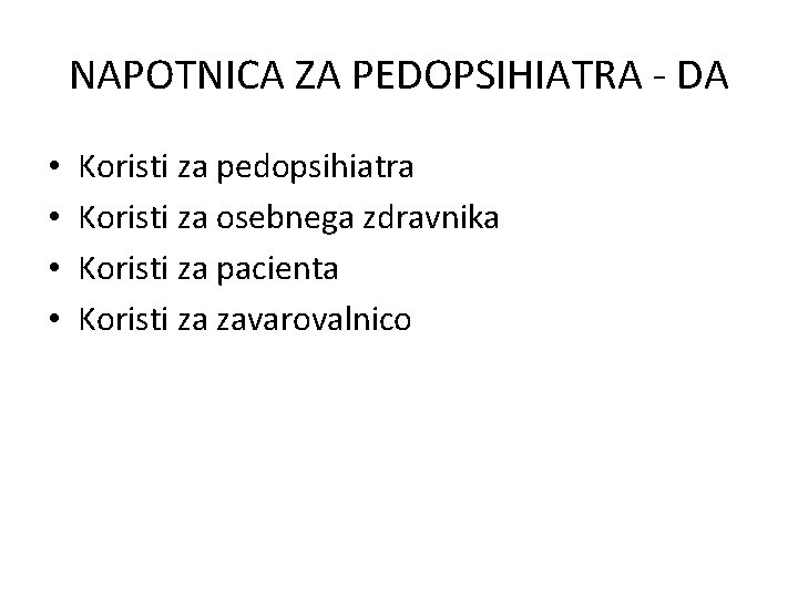 NAPOTNICA ZA PEDOPSIHIATRA - DA • • Koristi za pedopsihiatra Koristi za osebnega zdravnika