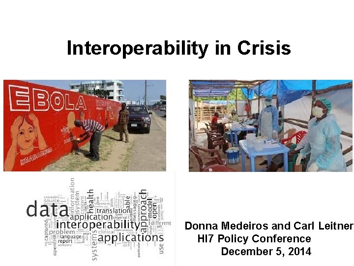 Interoperability in Crisis Donna Medeiros and Carl Leitner Hl 7 Policy Conference December 5,