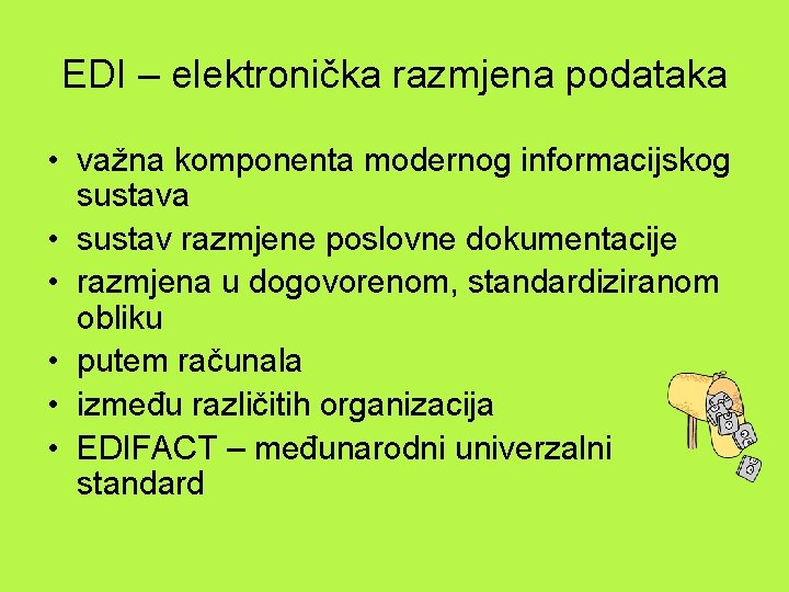 EDI – elektronička razmjena podataka • važna komponenta modernog informacijskog sustava • sustav razmjene