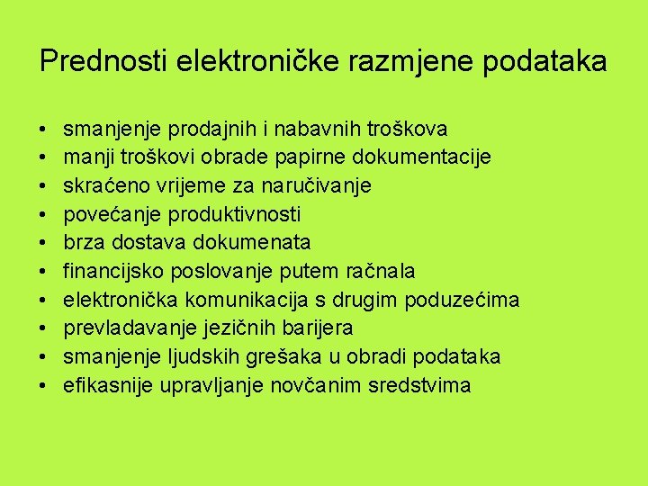 Prednosti elektroničke razmjene podataka • • • smanjenje prodajnih i nabavnih troškova manji troškovi