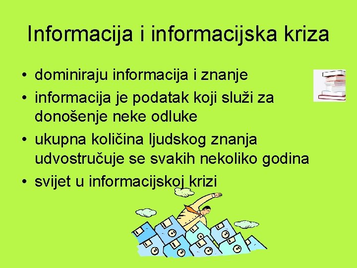 Informacija i informacijska kriza • dominiraju informacija i znanje • informacija je podatak koji
