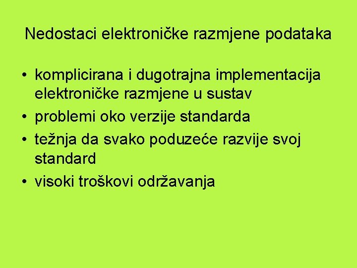 Nedostaci elektroničke razmjene podataka • komplicirana i dugotrajna implementacija elektroničke razmjene u sustav •