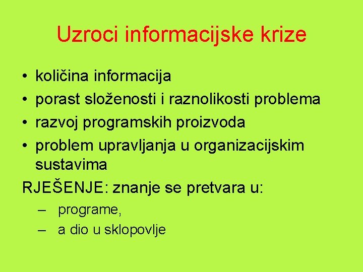 Uzroci informacijske krize • • količina informacija porast složenosti i raznolikosti problema razvoj programskih