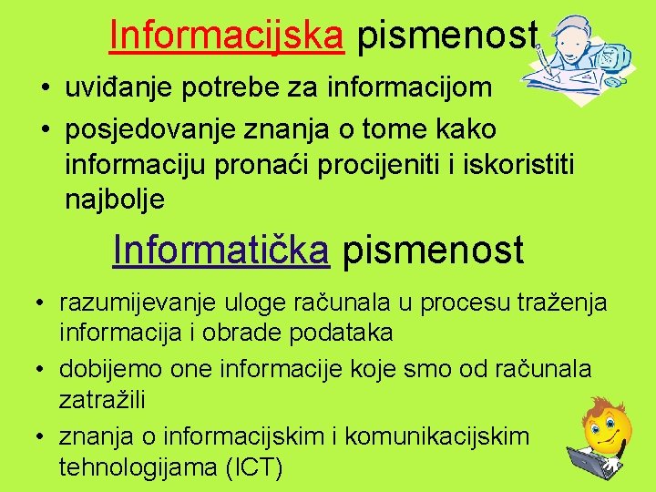 Informacijska pismenost • uviđanje potrebe za informacijom • posjedovanje znanja o tome kako informaciju