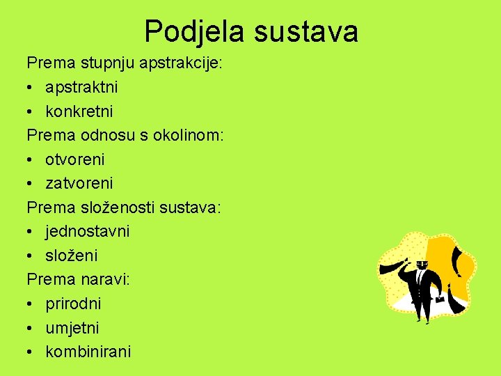 Podjela sustava Prema stupnju apstrakcije: • apstraktni • konkretni Prema odnosu s okolinom: •