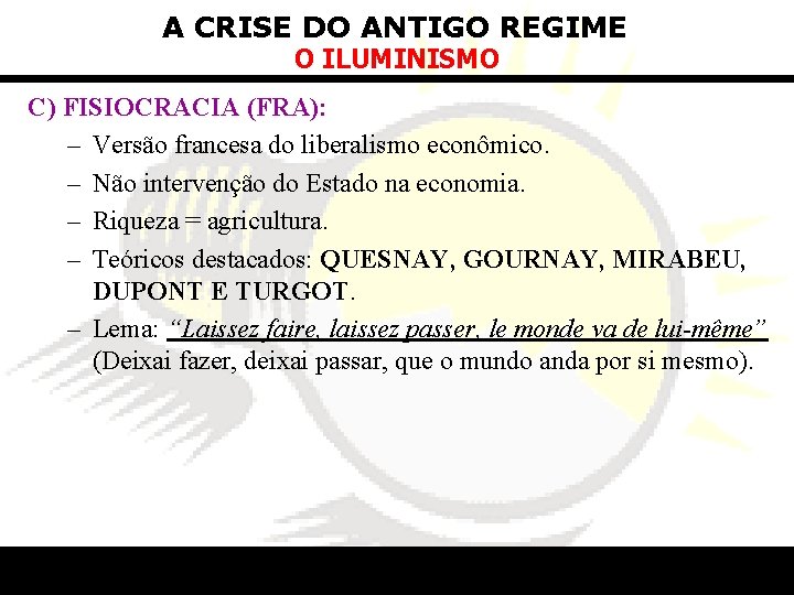 A CRISE DO ANTIGO REGIME O ILUMINISMO C) FISIOCRACIA (FRA): – Versão francesa do