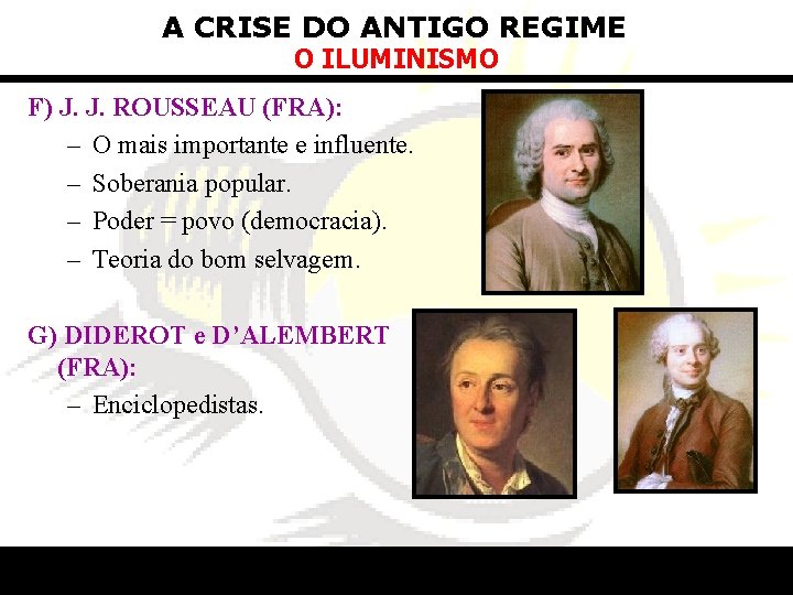 A CRISE DO ANTIGO REGIME O ILUMINISMO F) J. J. ROUSSEAU (FRA): – O