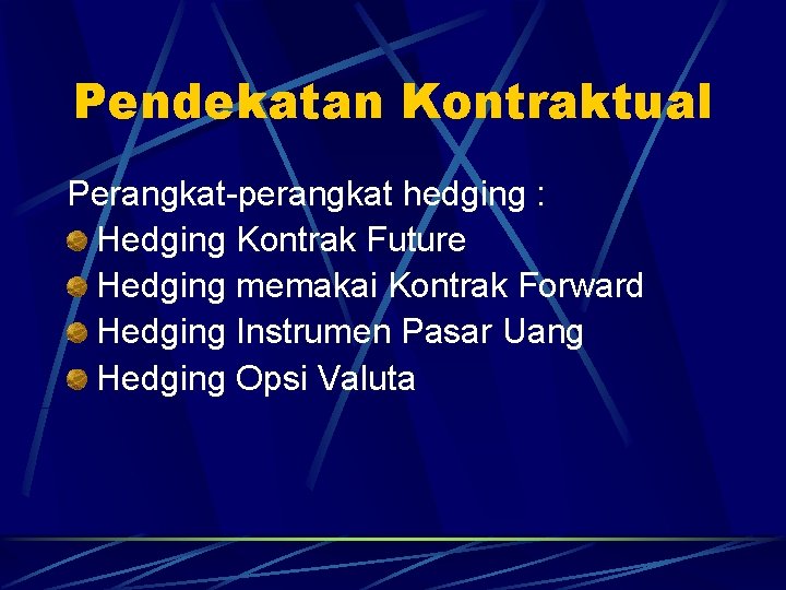 Pendekatan Kontraktual Perangkat-perangkat hedging : Hedging Kontrak Future Hedging memakai Kontrak Forward Hedging Instrumen