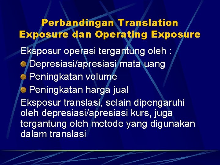 Perbandingan Translation Exposure dan Operating Exposure Eksposur operasi tergantung oleh : Depresiasi/apresiasi mata uang