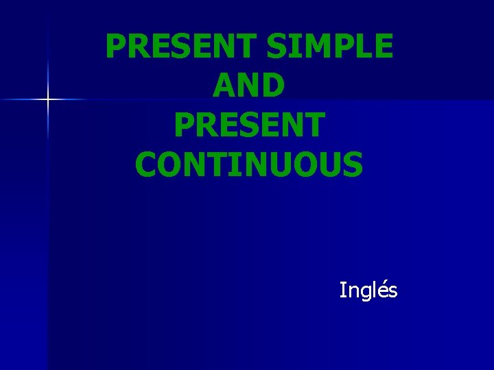 PRESENT SIMPLE AND PRESENT CONTINUOUS Inglés 