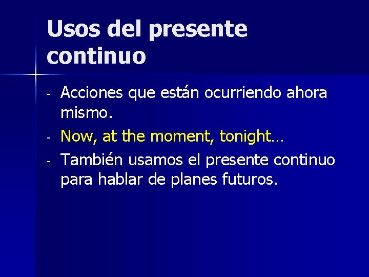 Usos del presente continuo - Acciones que están ocurriendo ahora mismo. Now, at the