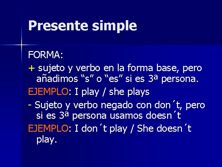 Presente simple FORMA: + sujeto y verbo en la forma base, pero añadimos “s”