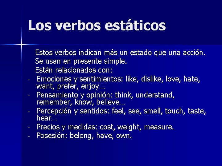 Los verbos estáticos - Estos verbos indican más un estado que una acción. Se