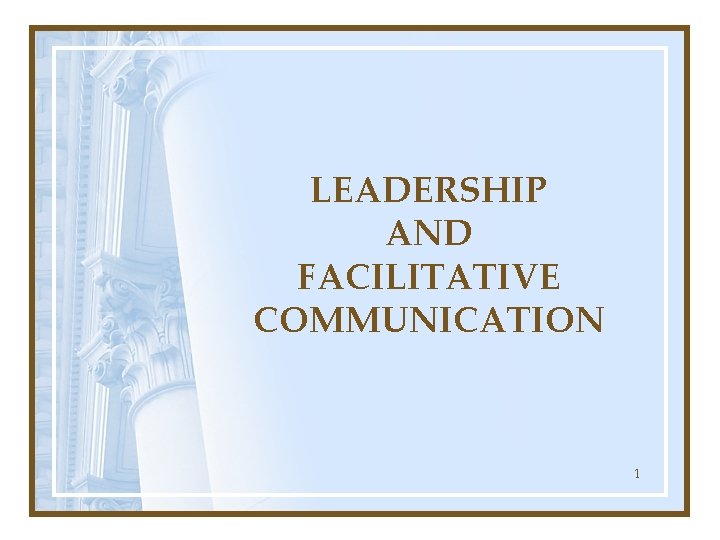 LEADERSHIP AND FACILITATIVE COMMUNICATION 1 