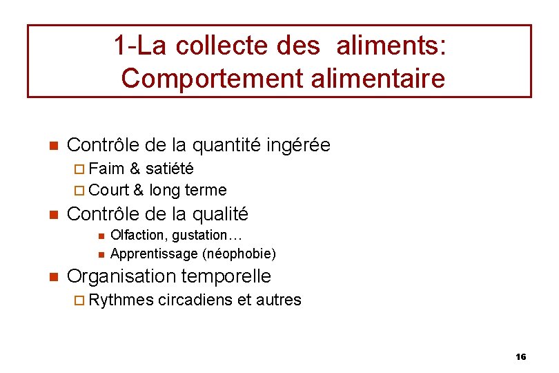 1 -La collecte des aliments: Comportement alimentaire n Contrôle de la quantité ingérée ¨