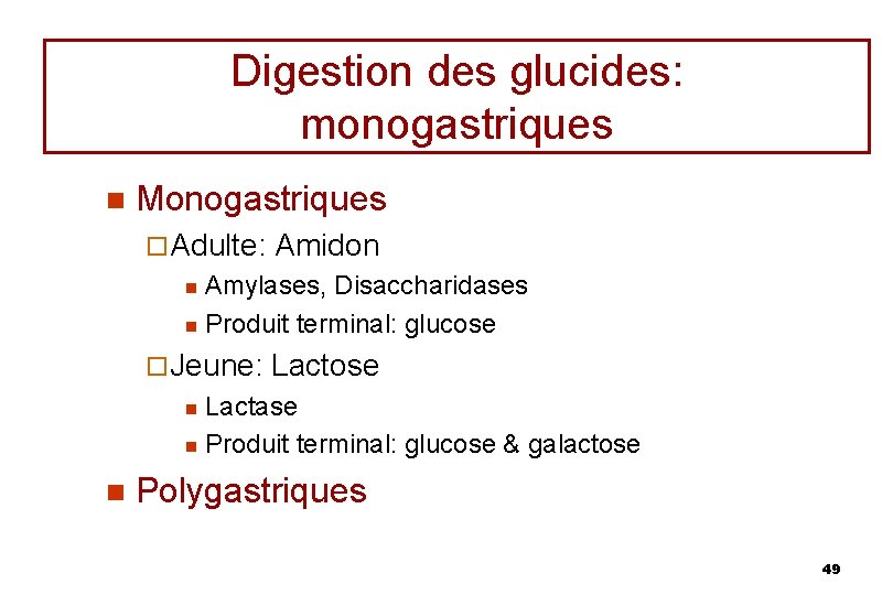 Digestion des glucides: monogastriques n Monogastriques ¨ Adulte: Amidon Amylases, Disaccharidases n Produit terminal: