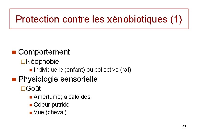 Protection contre les xénobiotiques (1) n Comportement ¨ Néophobie n Individuelle (enfant) ou collective