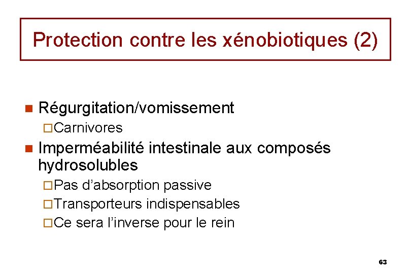 Protection contre les xénobiotiques (2) n Régurgitation/vomissement ¨ Carnivores n Imperméabilité intestinale aux composés