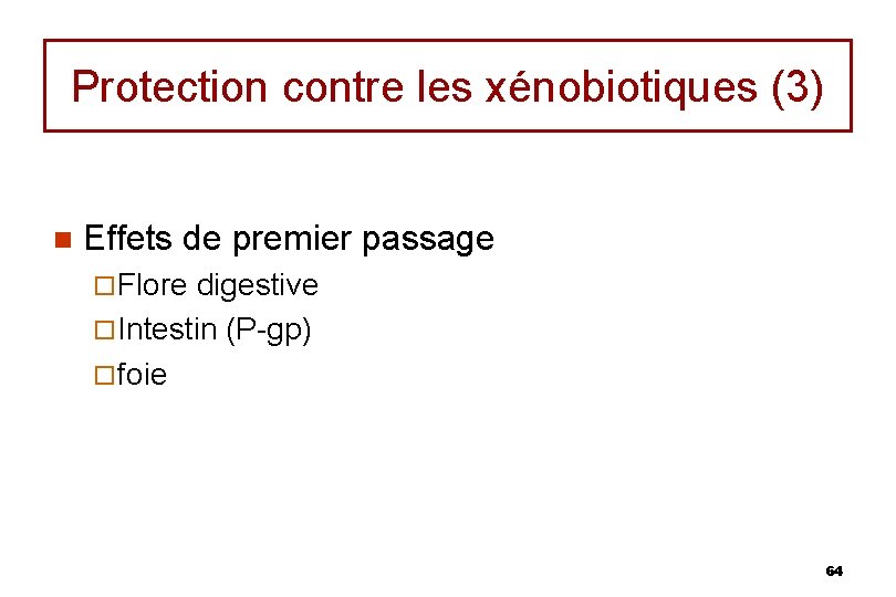 Protection contre les xénobiotiques (3) n Effets de premier passage ¨ Flore digestive ¨