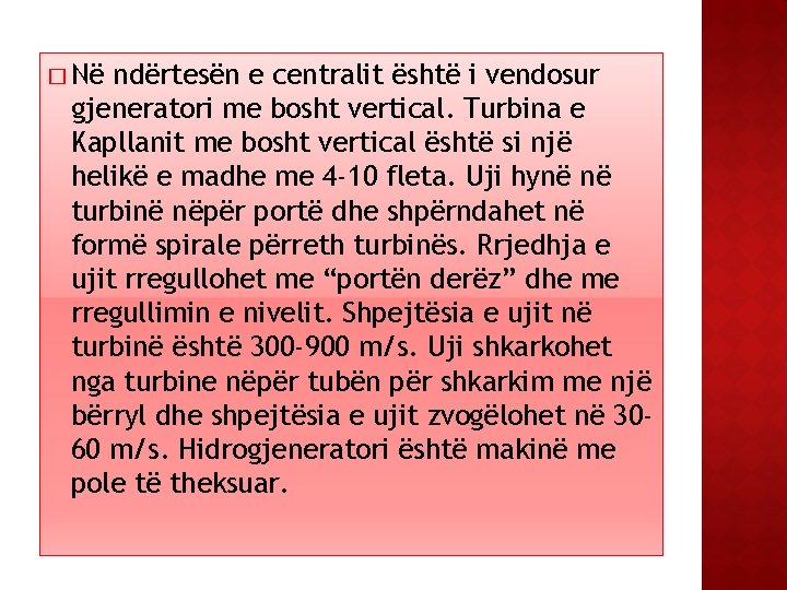 � Në ndërtesën e centralit është i vendosur gjeneratori me bosht vertical. Turbina e