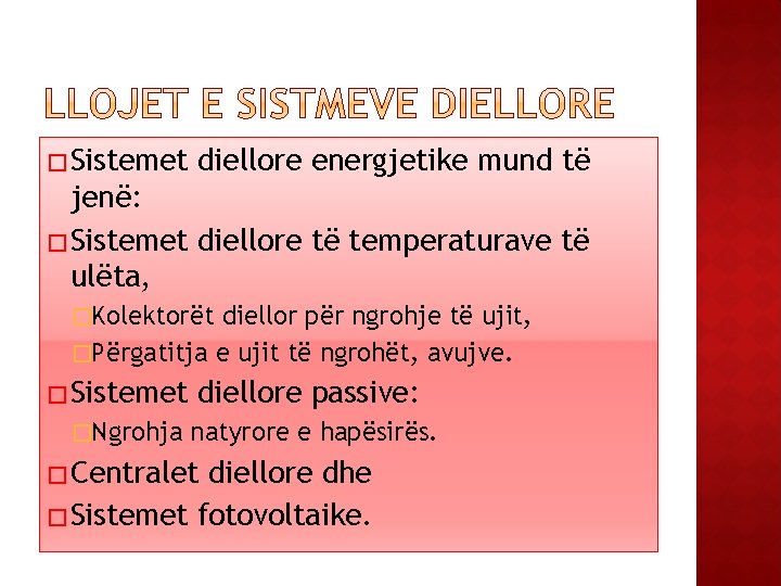 � Sistemet diellore energjetike mund të jenë: � Sistemet diellore të temperaturave të ulëta,