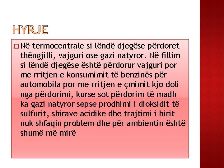 � Në termocentrale si lëndë djegëse përdoret thëngjilli, vajguri ose gazi natyror. Në fillim