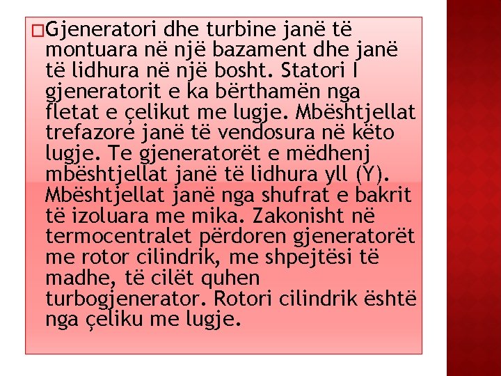 �Gjeneratori dhe turbine janë të montuara në një bazament dhe janë të lidhura në